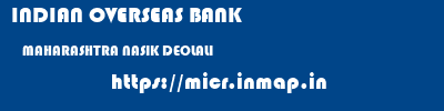 INDIAN OVERSEAS BANK  MAHARASHTRA NASIK DEOLALI   micr code